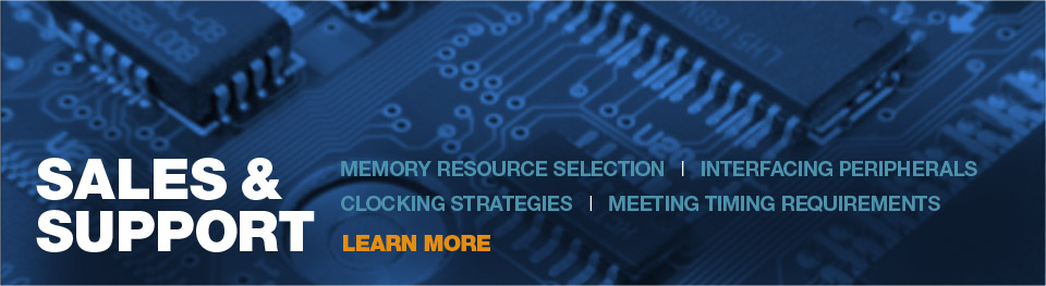 Memory Resources selection, Interfacing peripherals, clocking strategies, meeting time requirements, sales and suppport